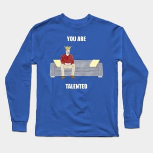 The Sofa King: You are Talented Long Sleeve T-Shirt